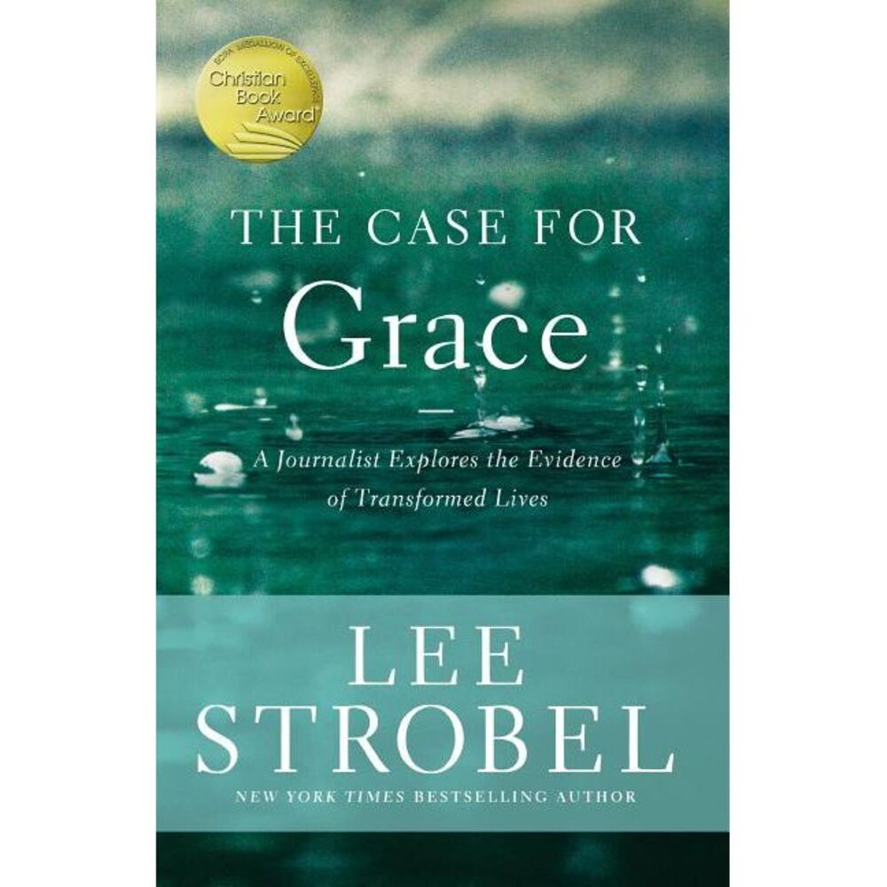 The Case for Grace: A Journalist Explores the Evidence of Transformed Lives -- L